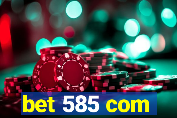 bet 585 com